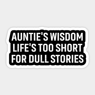 Auntie's wisdom 'Life's too short for dull stories Sticker